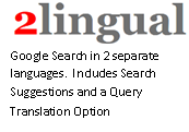 2lingual does a Google Search in 2 separate languages.  Includes Search Suggestions and a Query Translation Option.